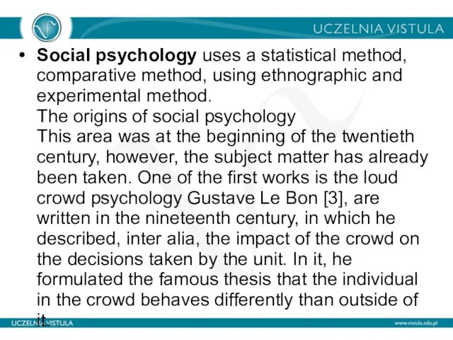 Social psychology uses a statistical method, comparative method, using ethnographic and experimental