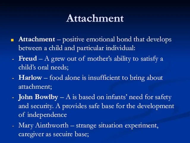 Attachment Attachment – positive emotional bond that develops between a child and