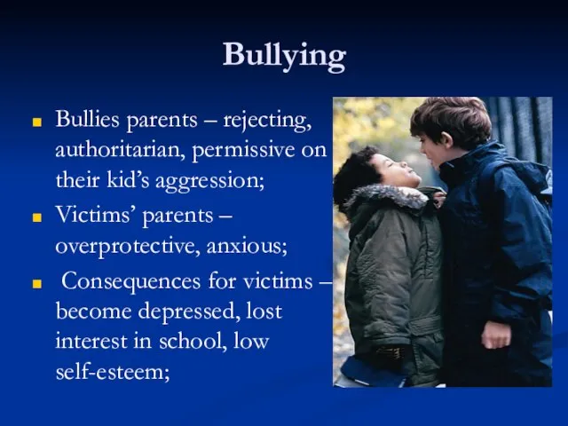 Bullying Bullies parents – rejecting, authoritarian, permissive on their kid’s aggression; Victims’