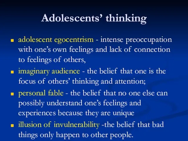 Adolescents’ thinking adolescent egocentrism - intense preoccupation with one’s own feelings and