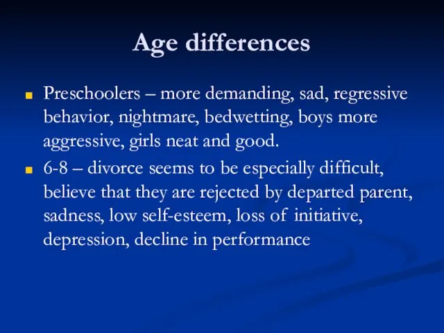 Age differences Preschoolers – more demanding, sad, regressive behavior, nightmare, bedwetting, boys