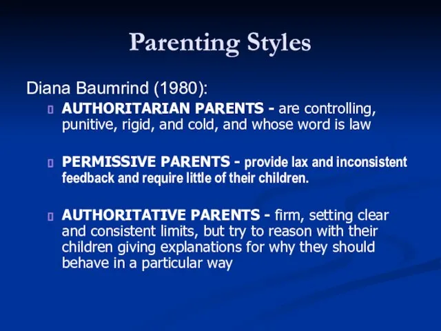 Parenting Styles Diana Baumrind (1980): AUTHORITARIAN PARENTS - are controlling, punitive, rigid,