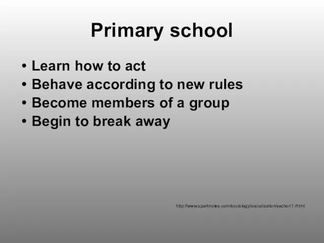 Primary school Learn how to act Behave according to new rules Become