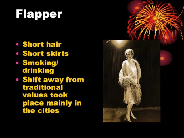 Flapper Short hair Short skirts Smoking/ drinking Shift away from traditional values