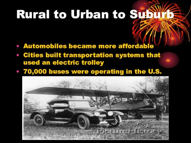 Rural to Urban to Suburb Automobiles became more affordable Cities built transportation