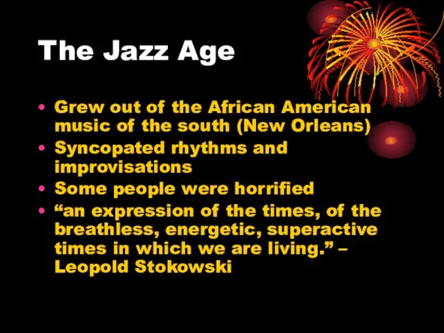 The Jazz Age Grew out of the African American music of the