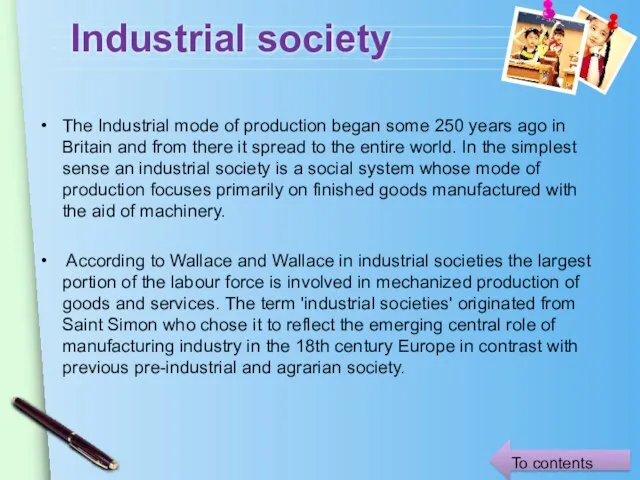 Industrial society The Industrial mode of production began some 250 years ago