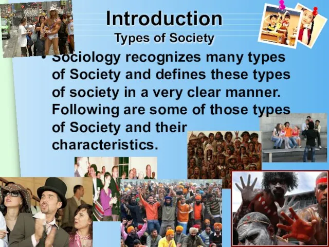 Introduction Types of Society Sociology recognizes many types of Society and defines