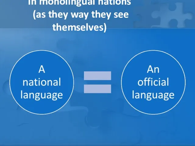 In monolingual nations (as they way they see themselves)
