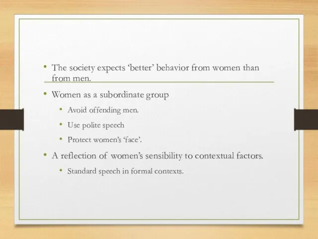 The society expects ‘better’ behavior from women than from men. Women as