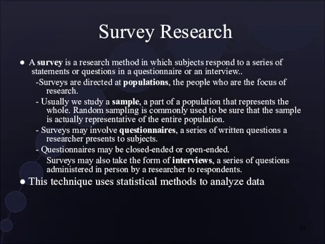 Survey Research ● A survey is a research method in which subjects