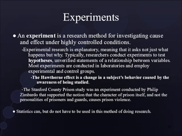 Experiments ● An experiment is a research method for investigating cause and