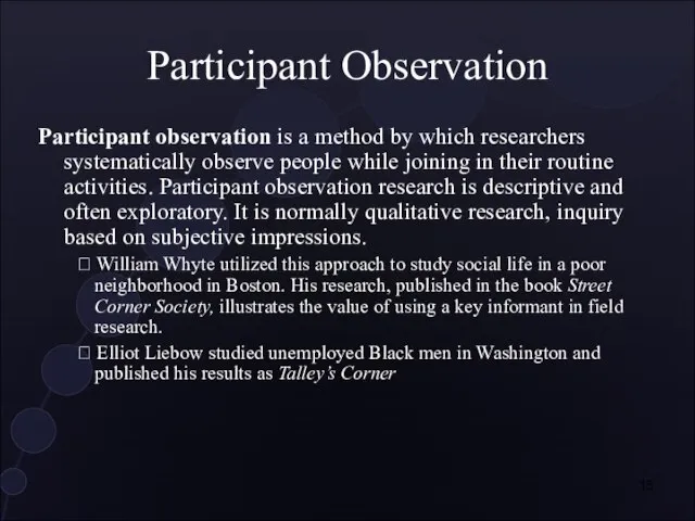 Participant Observation Participant observation is a method by which researchers systematically observe