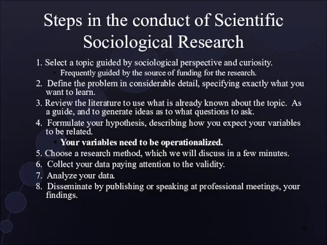 Steps in the conduct of Scientific Sociological Research 1. Select a topic
