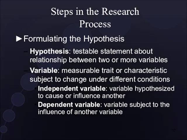 ►Formulating the Hypothesis Steps in the Research Process Hypothesis: testable statement about