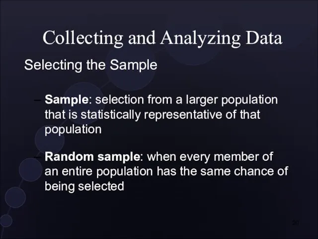 Collecting and Analyzing Data Selecting the Sample Sample: selection from a larger