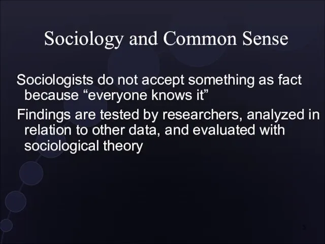 Sociology and Common Sense Sociologists do not accept something as fact because