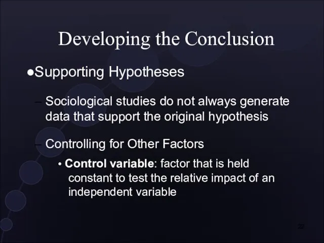 Developing the Conclusion ●Supporting Hypotheses Sociological studies do not always generate data