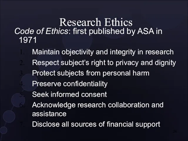 Research Ethics Code of Ethics: first published by ASA in 1971 Maintain