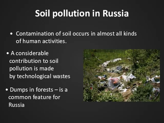 Soil pollution in Russia Contamination of soil occurs in almost all kinds