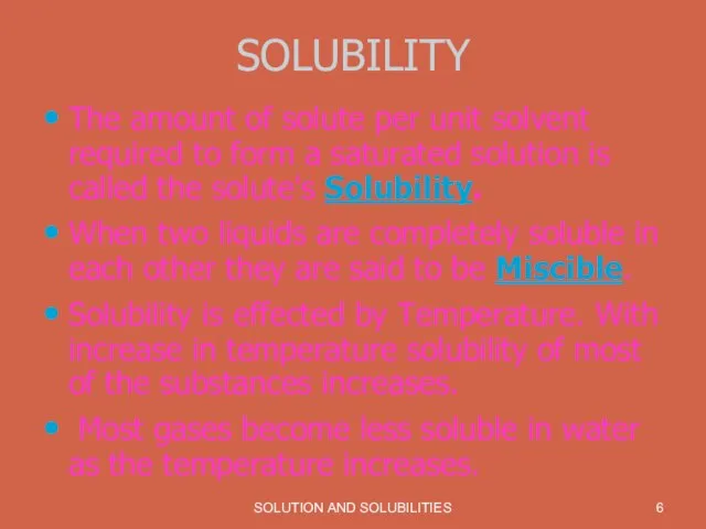 SOLUTION AND SOLUBILITIES SOLUBILITY The amount of solute per unit solvent required