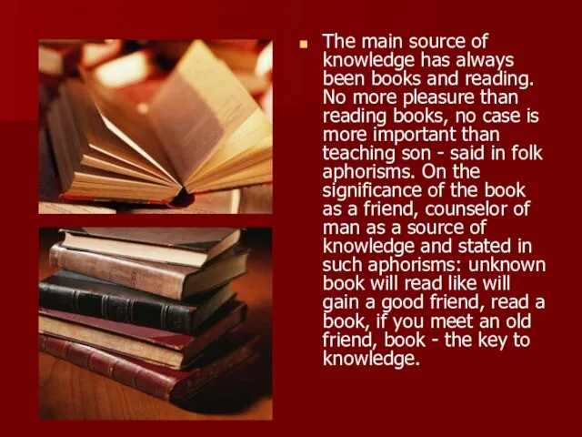 The main source of knowledge has always been books and reading. No