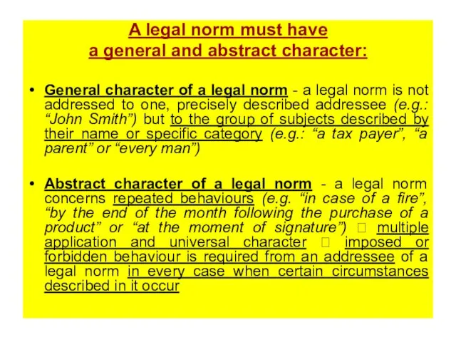 A legal norm must have a general and abstract character: General character
