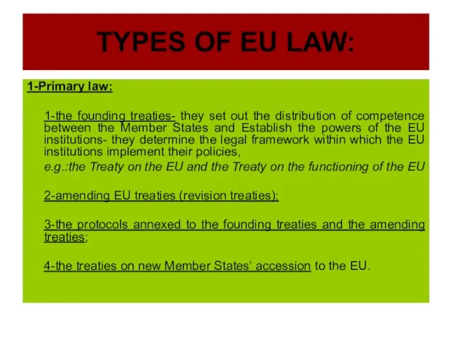 TYPES OF EU LAW: 1-Primary law: 1-the founding treaties- they set out