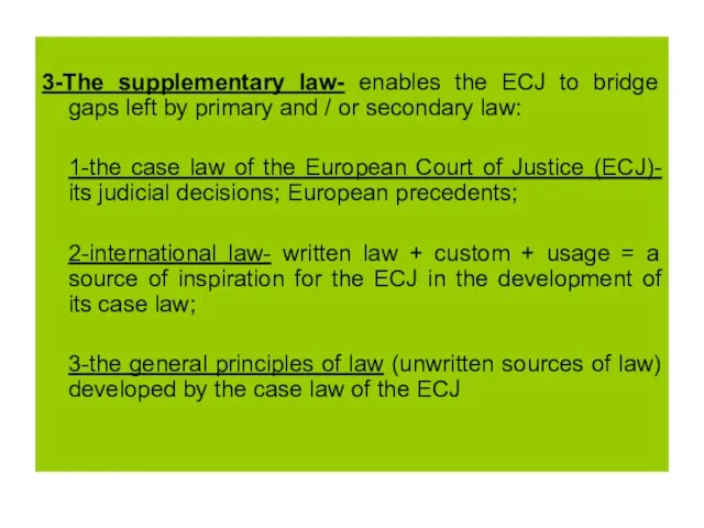 3-The supplementary law- enables the ECJ to bridge gaps left by primary