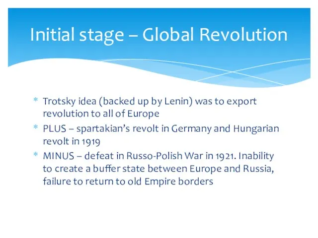 Trotsky idea (backed up by Lenin) was to export revolution to all