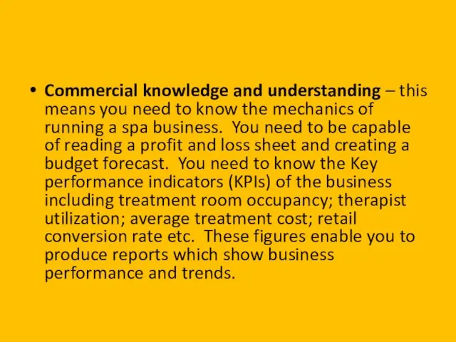 Commercial knowledge and understanding – this means you need to know the