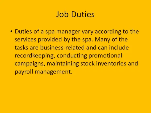 Job Duties Duties of a spa manager vary according to the services