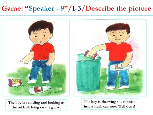 Game: “Speaker - 9”/1-3/Describe the picture The boy is standing and looking