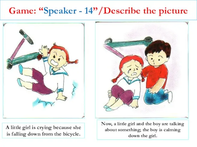 Game: “Speaker - 14”/Describe the picture A little girl is crying because