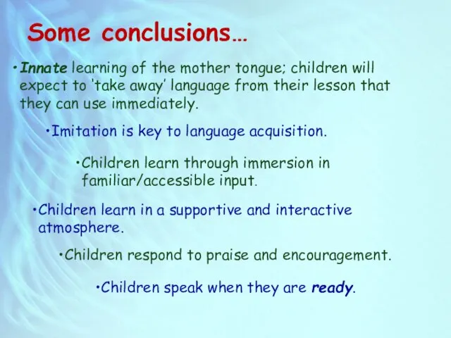 Some conclusions… Innate learning of the mother tongue; children will expect to