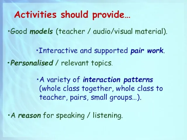 Activities should provide… Good models (teacher / audio/visual material). Interactive and supported