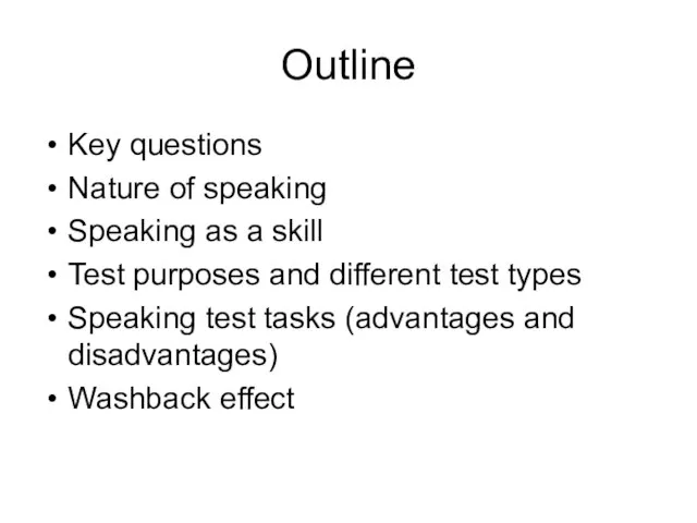 Outline Key questions Nature of speaking Speaking as a skill Test purposes