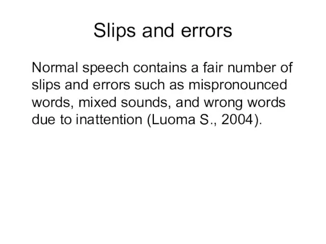 Slips and errors Normal speech contains a fair number of slips and