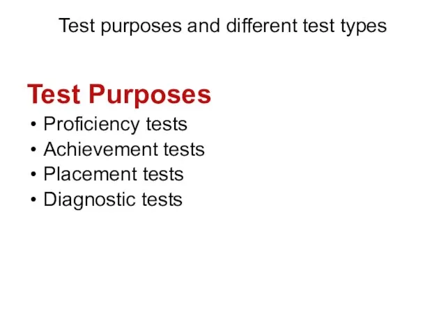 Test purposes and different test types Test Purposes Proficiency tests Achievement tests Placement tests Diagnostic tests