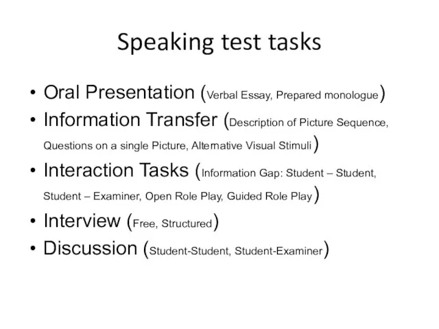 Speaking test tasks Oral Presentation (Verbal Essay, Prepared monologue) Information Transfer (Description