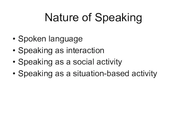 Nature of Speaking Spoken language Speaking as interaction Speaking as a social