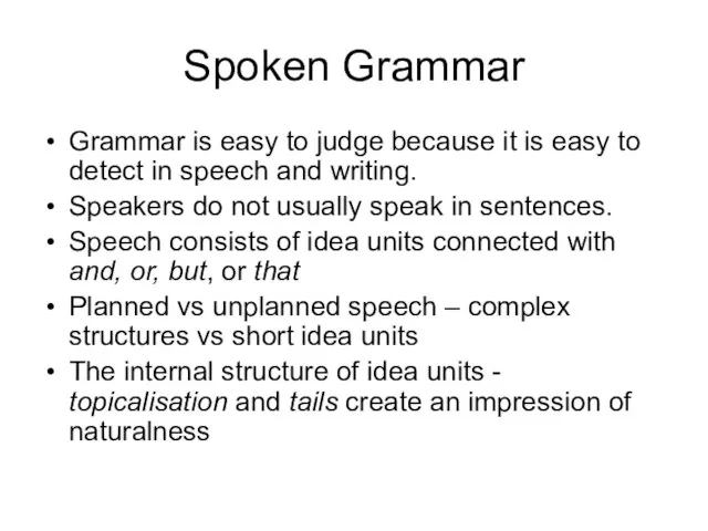 Spoken Grammar Grammar is easy to judge because it is easy to