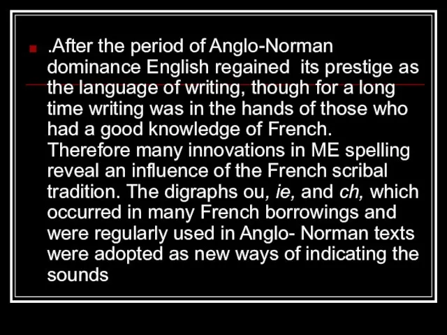 .After the period of Anglo-Norman dominance English regained its prestige as the