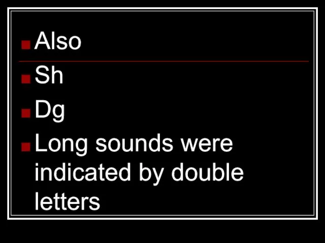 Also Sh Dg Long sounds were indicated by double letters