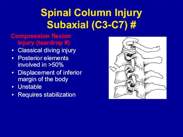 Spinal Column Injury Subaxial (C3-C7) # Compression flexion injury (teardrop #) Classical