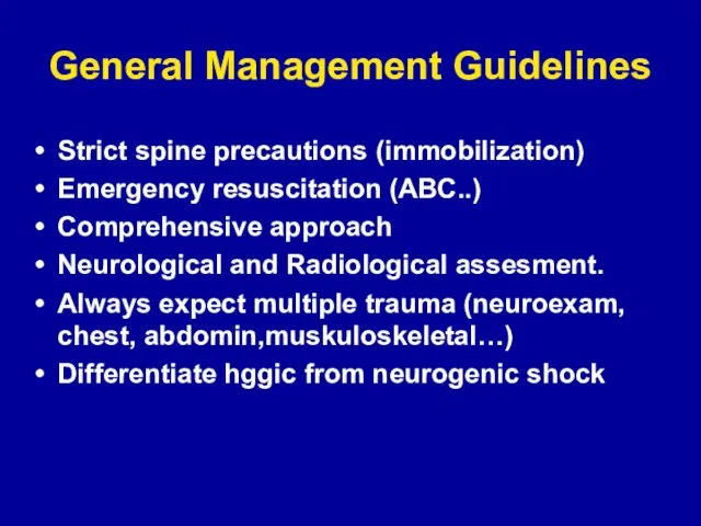 General Management Guidelines Strict spine precautions (immobilization) Emergency resuscitation (ABC..) Comprehensive approach