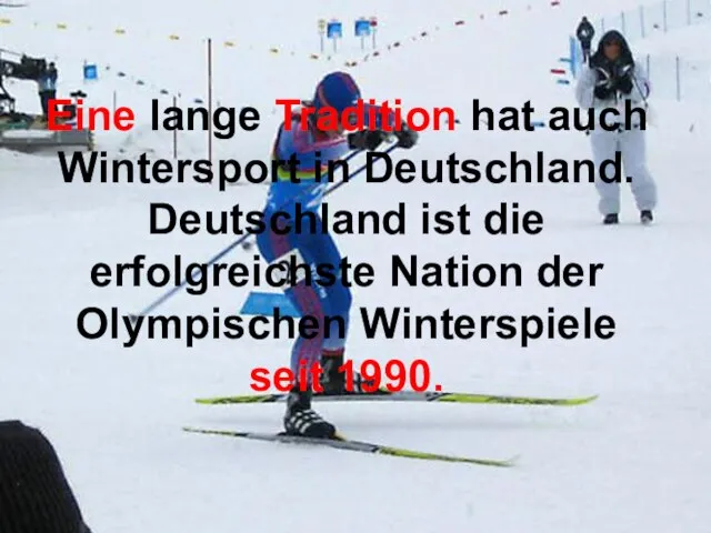 Eine lange Tradition hat auch Wintersport in Deutschland. Deutschland ist die erfolgreichste