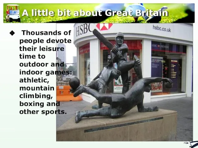 A little bit about Great Britain Thousands of people devote their leisure