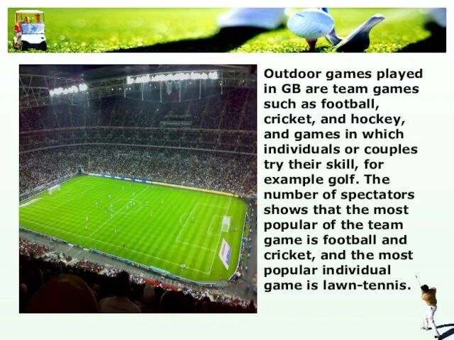 Outdoor games played in GB are team games such as football, cricket,