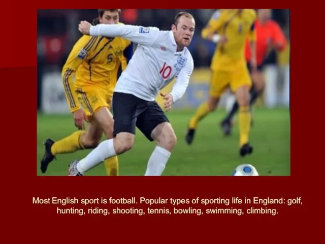 Most English sport is football. Popular types of sporting life in England: